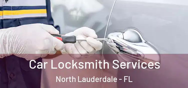 Car Locksmith Services North Lauderdale - FL