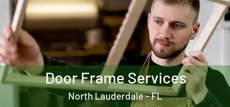 Door Frame Services North Lauderdale - FL