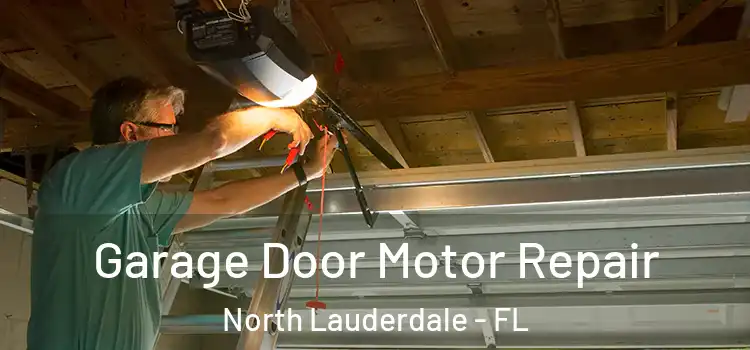  Garage Door Motor Repair North Lauderdale - FL