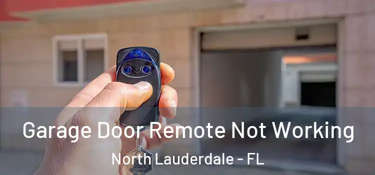  Garage Door Remote Not Working North Lauderdale - FL