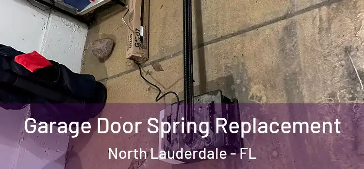  Garage Door Spring Replacement North Lauderdale - FL