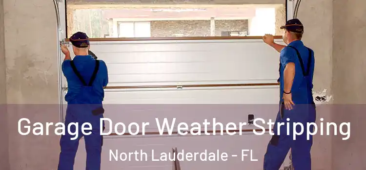  Garage Door Weather Stripping North Lauderdale - FL