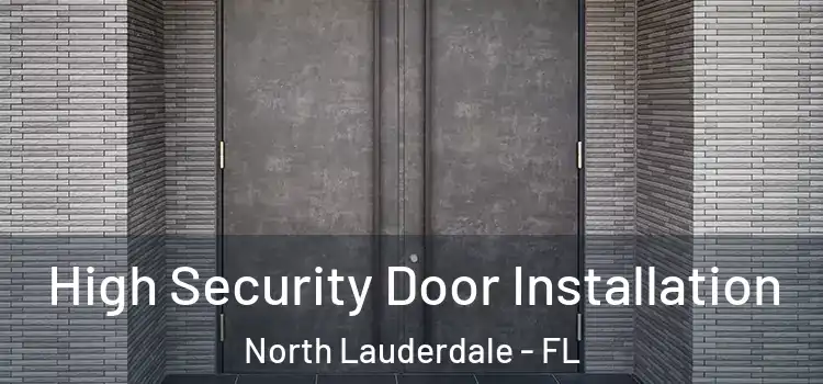 High Security Door Installation North Lauderdale - FL