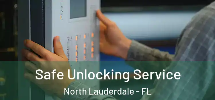 Safe Unlocking Service North Lauderdale - FL