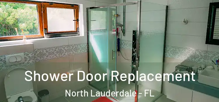 Shower Door Replacement North Lauderdale - FL